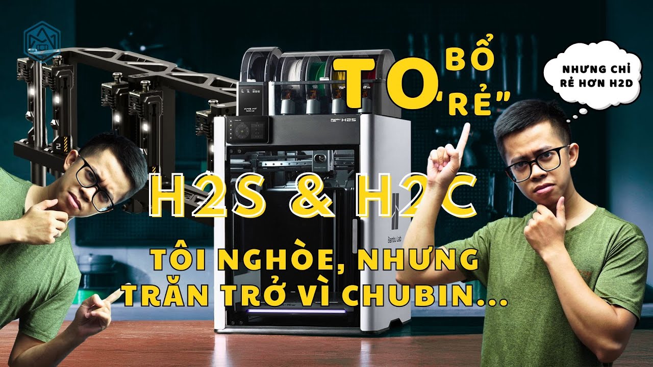 Dù nghòe, nhưng cũng như @BambuLab, tôi trăn trở vì chu bin - H2S và H2C