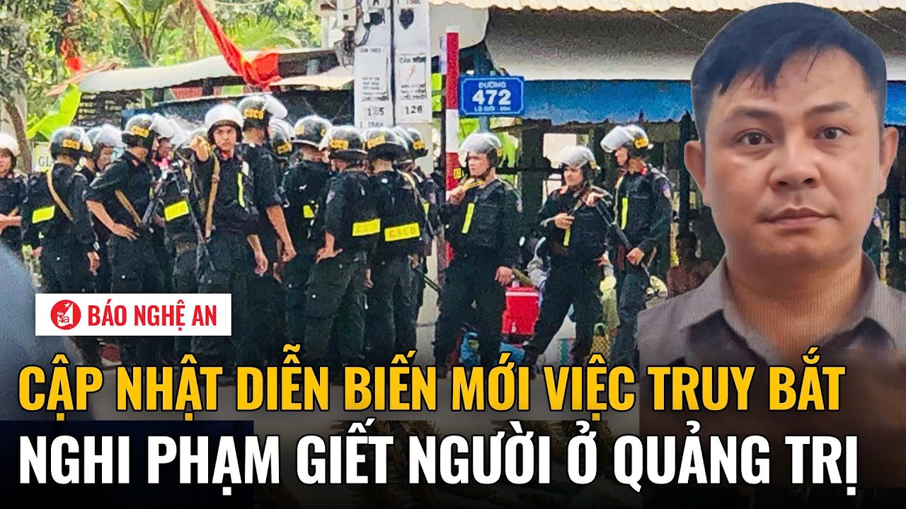 Nóng: Cập nhật diễn biến mới việc truy bắt nghi phạm giết người ở Quảng Trị
