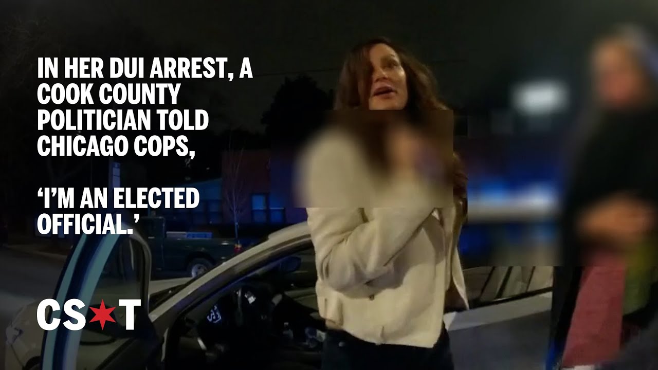 In her DUI arrest, a Cook County politician told Chicago cops, &lsquo;I&rsquo;m an elected official.&rsquo;