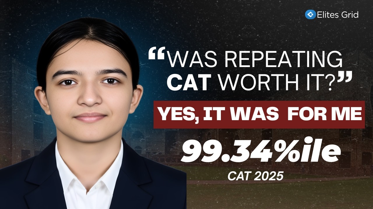 Was Repeating CAT Worth It? | 99.34%ile Honest Review | Paridhi’s Journey with Elites Grid