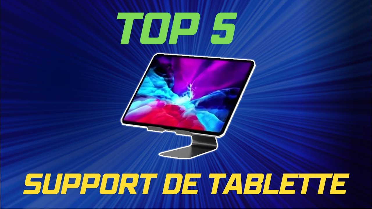Top 5 :  Les Meilleur Supports de Tablette pour une Utilisation Polyvalente