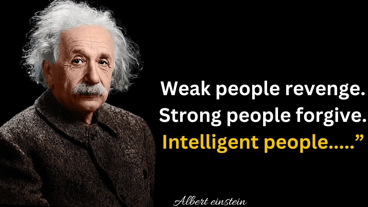 Albert Einstein Quotes_ weak people revenge. strong people forgive. intelligent people...