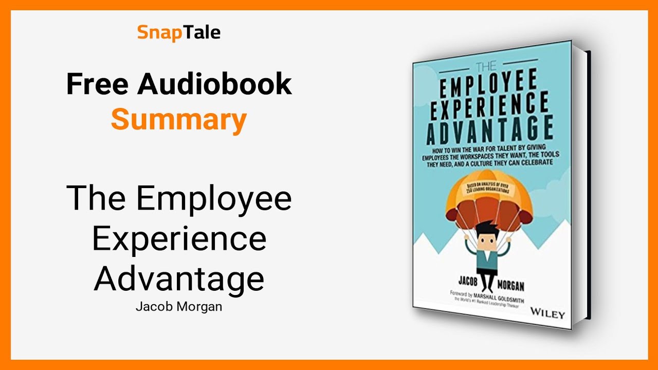 The Employee Experience Advantage by Jacob Morgan: 9 Minute Summary