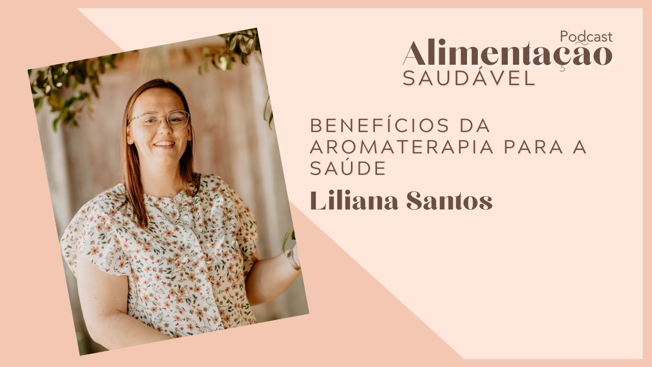 Liliana Santos - Benefícios da aromaterapia para a saúde