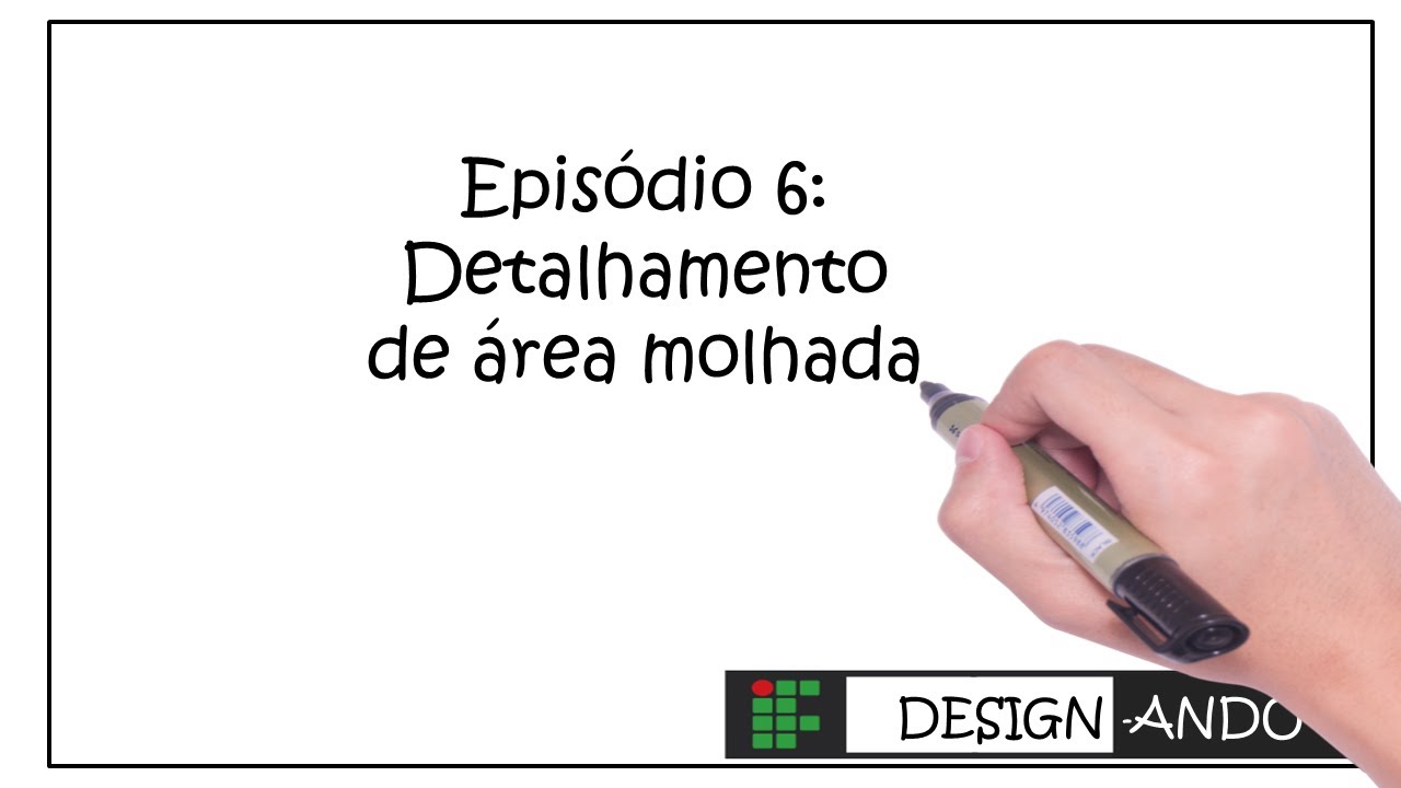 EPISÓDIO 6: DETALHAMENTO DE ÁREA MOLHADA