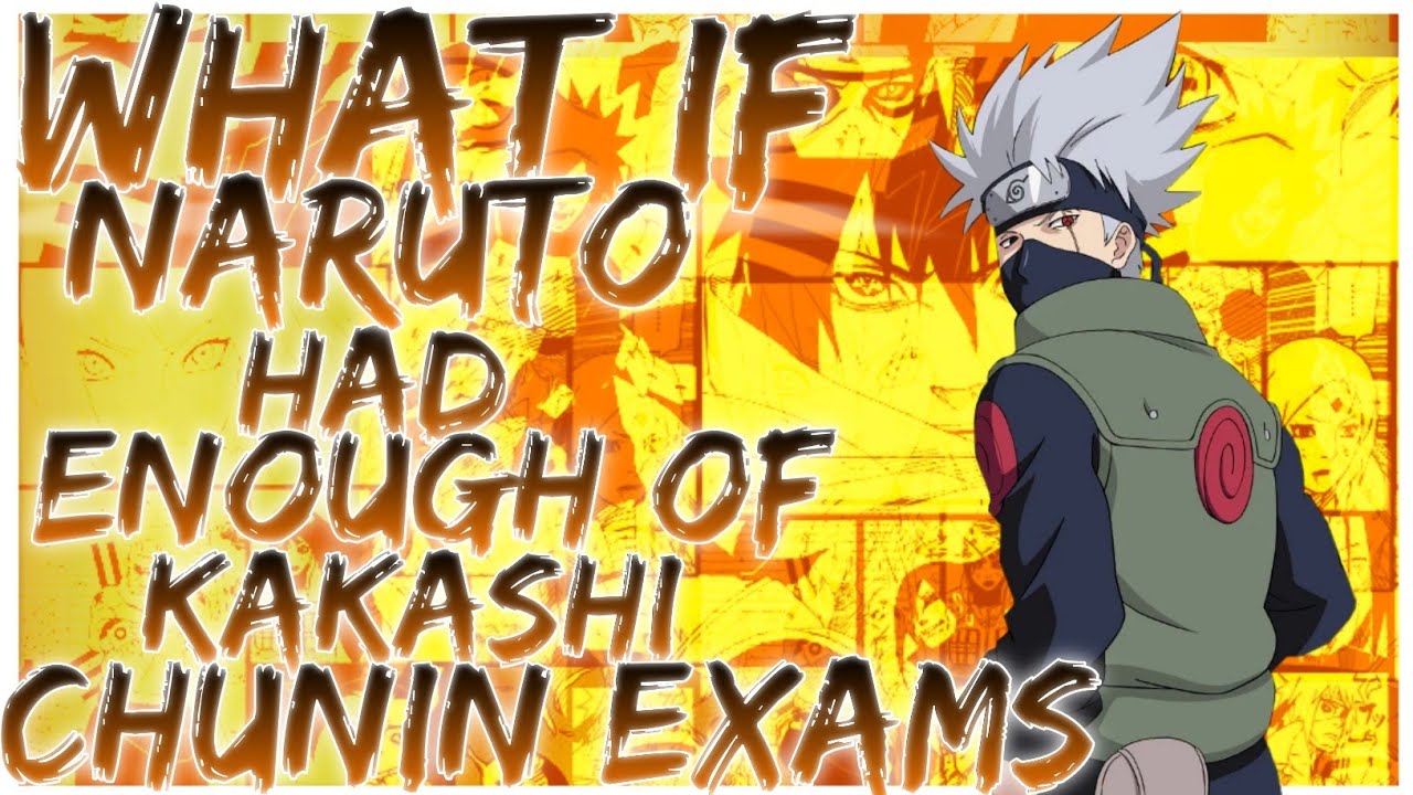 what if Naruto had enough of kakashi chunin exams