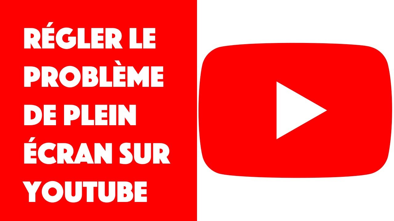 Comment r&eacute;gler le probl&egrave;me de plein &eacute;cran sur YouTube ?