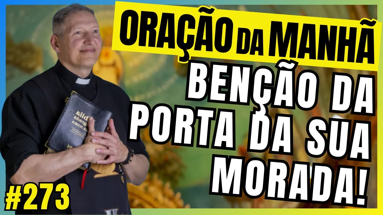 🙏 BENÇÃO DA PORTA DA SUA MORADA 🏠 | Oração de Proteção com Padre Marcelo Rossi ✝️🔥 | 273