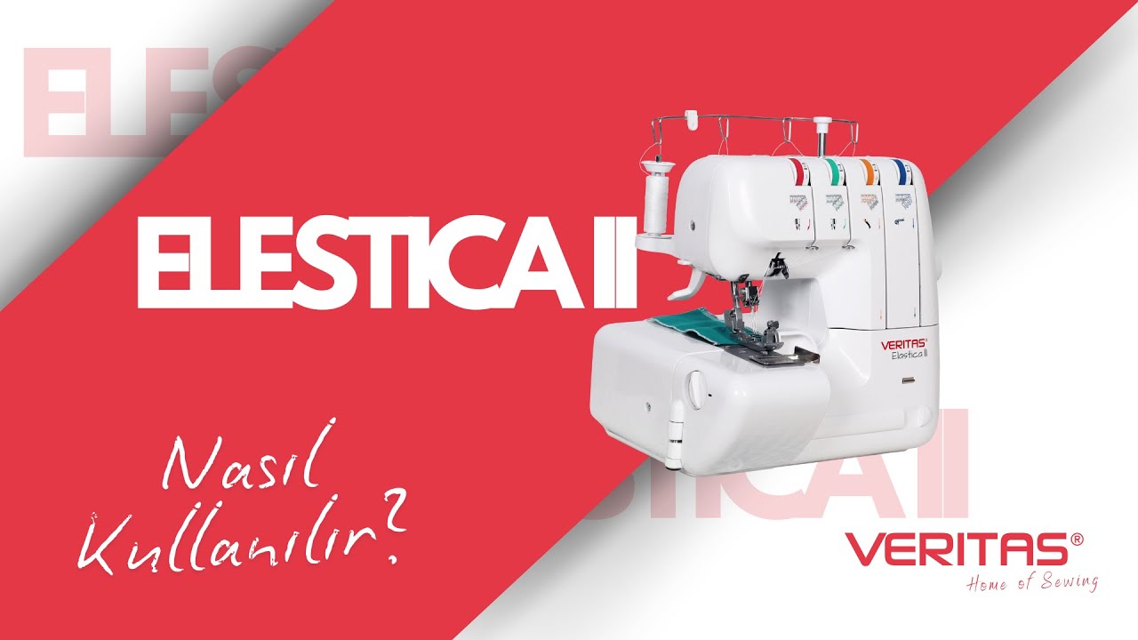 Veritas ELASTICA II ( Overlok Makinesi ) Nasıl Kullanılır?