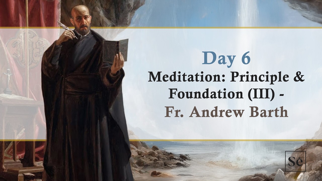 [Day 6] Principle & Foundation (III) - Fr. Andrew Barth, IVE | Spiritual Exercises 2026