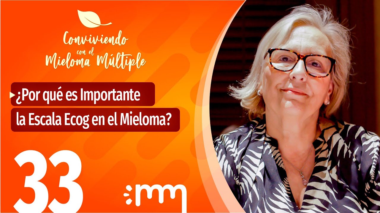 &iquest;Por qu&eacute; es importante la Escala Ecog en el Mieloma? - Conviviendo con el Mieloma M&uacute;ltiple 33
