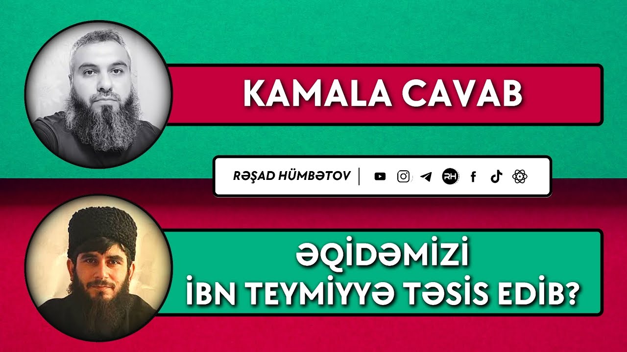 🌿 KAMALA CAVAB.. 👉 FİRUDDİNƏ CAVAB- ƏQİDƏMİZİ İBN TEYMİYYƏ TƏSİS EDİB? ⚪ Rəşad Hümbətov