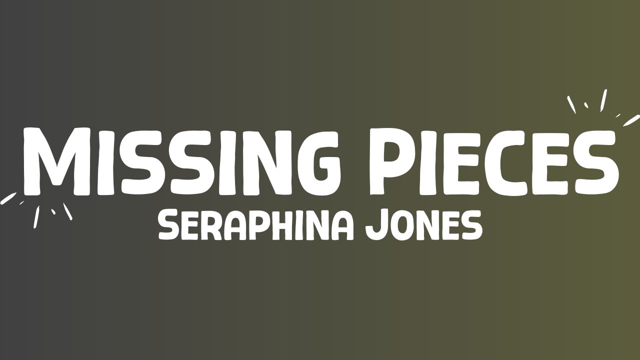 Seraphina Jones - Missing Pieces (lyrics)