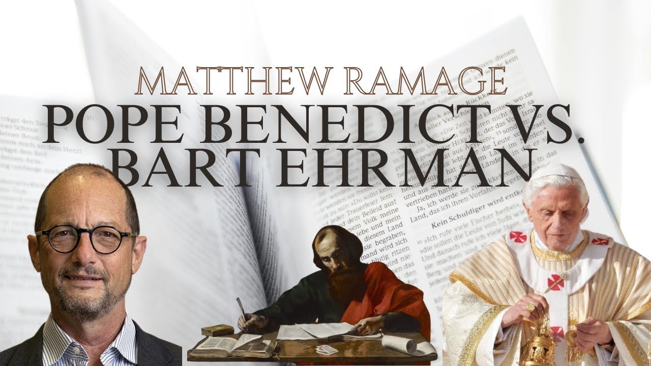 Pope Benedict XVI vs.  Bart Ehrman  - Matthew Ramage