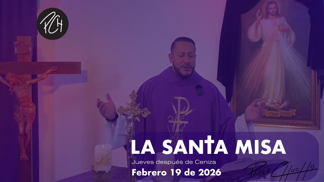 Padre Chucho - La Santa Misa (Jueves 19 de febrero)