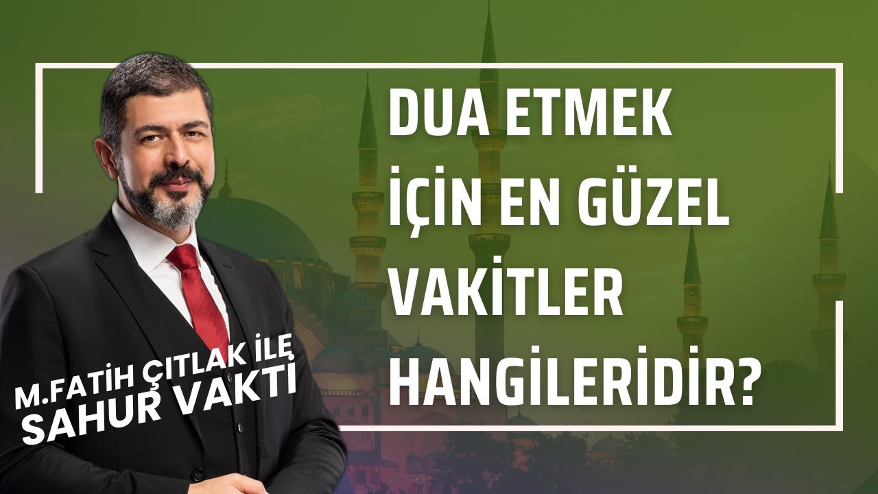 Dua Etmek İçin En Güzel Vakitler Hangileridir? I M. Fatih Çıtlak #fatihçıtlak #mfatihçıtlak