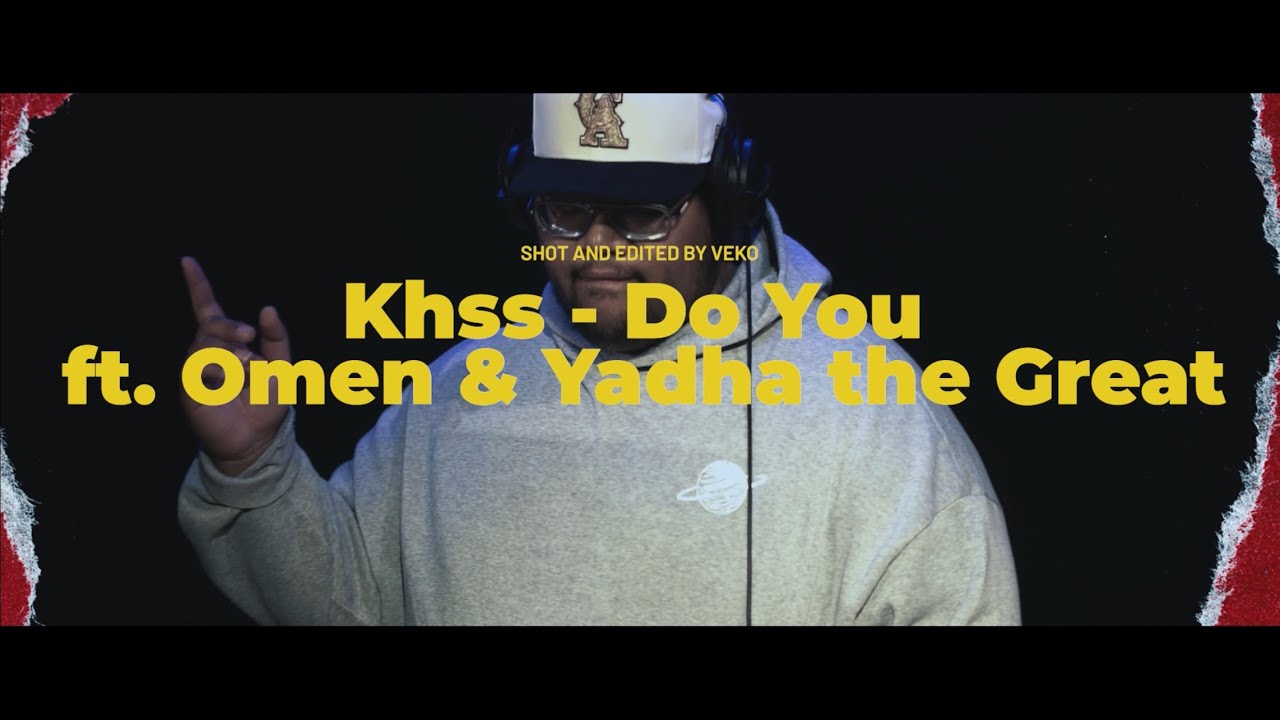 Khss - Do You Ft. Omen & Yadha The Great (Official Music Video)
