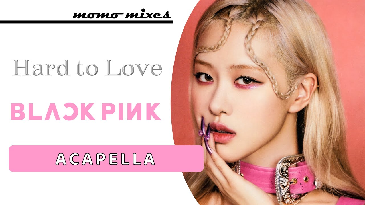 BLACKPINK (Rosé) - Hard to Love (Clean Acapella)