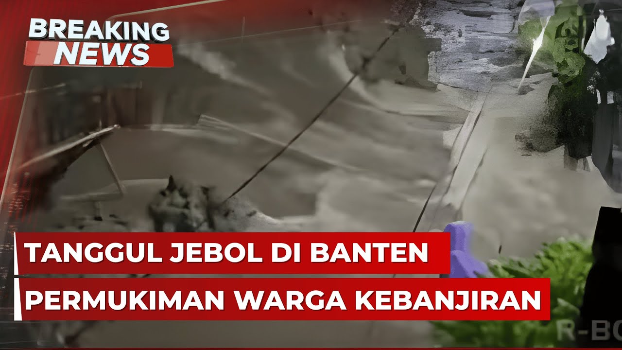 BREAKING NEWS - Tanggul Jebol, Permukiman Warga Kebanjiran di Banten