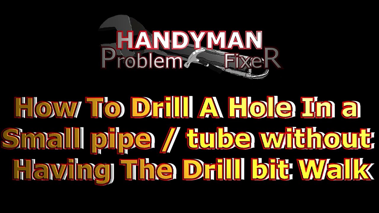 How to drill a hole in a small round pipe or tube without having the drill bit walk on you