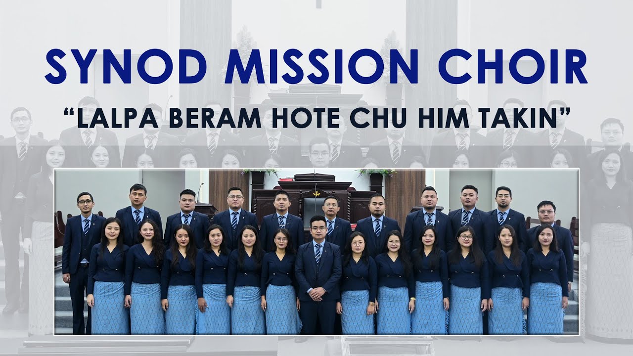 Synod Mission Choir - Lalpa beram hote chu him takin