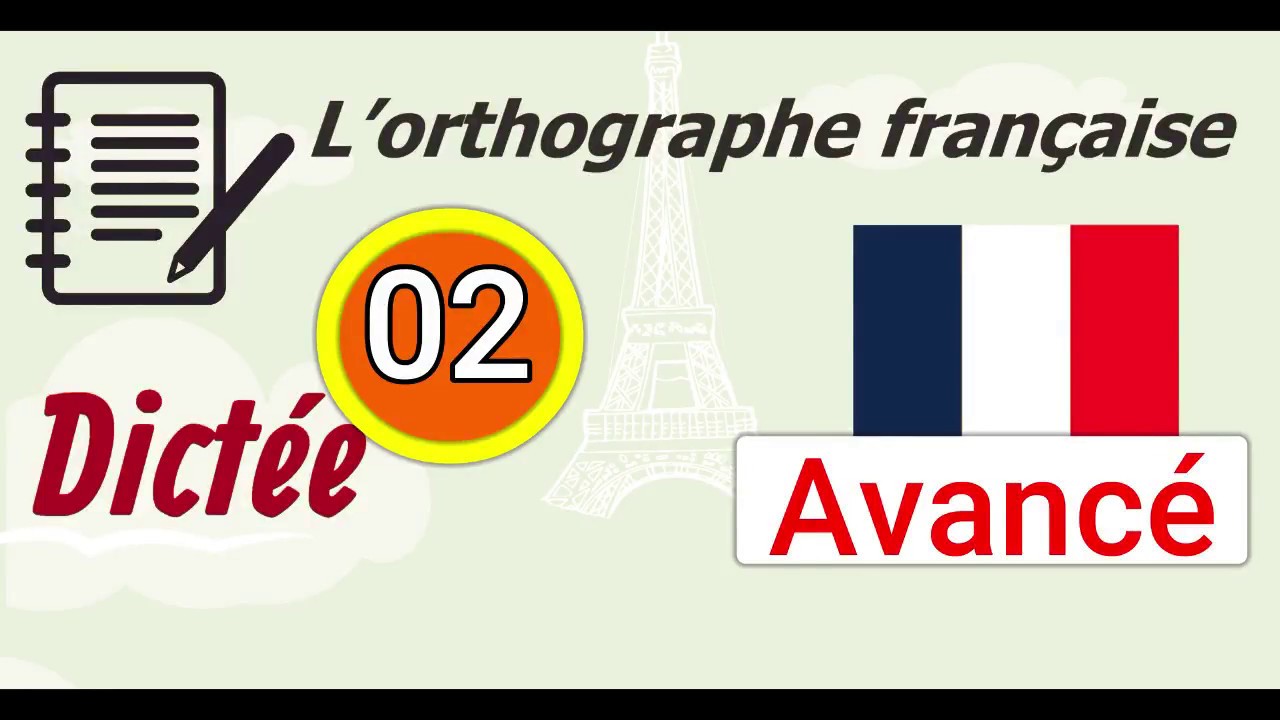 L’orthographe française - Dictée (Avancé ) 02