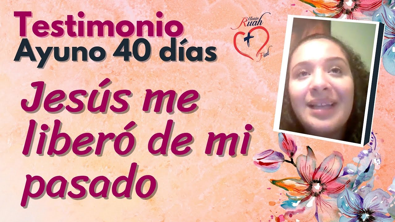 JESUS ME LIBERO DE MI PASADO. Ayuno 40 días | Misión Ruah