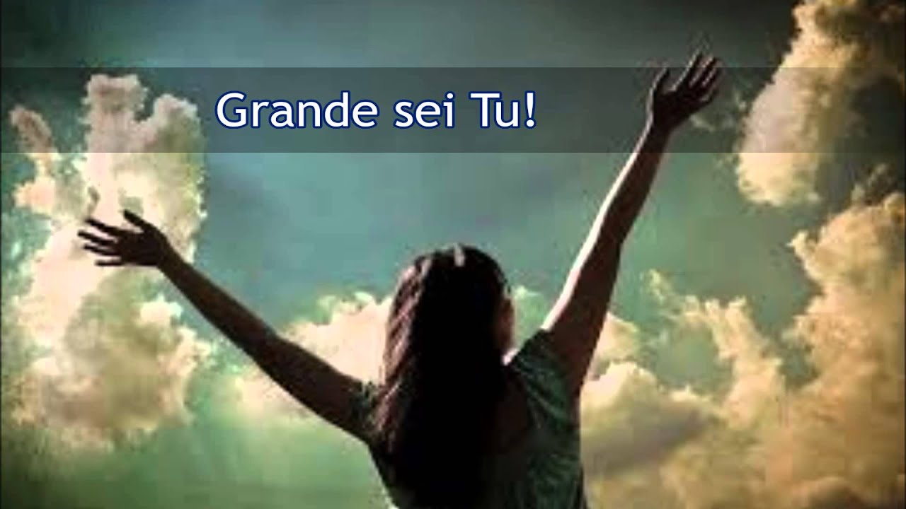 - Grande Sei Tu - Canto  n° 145 dall'innario cristiano 