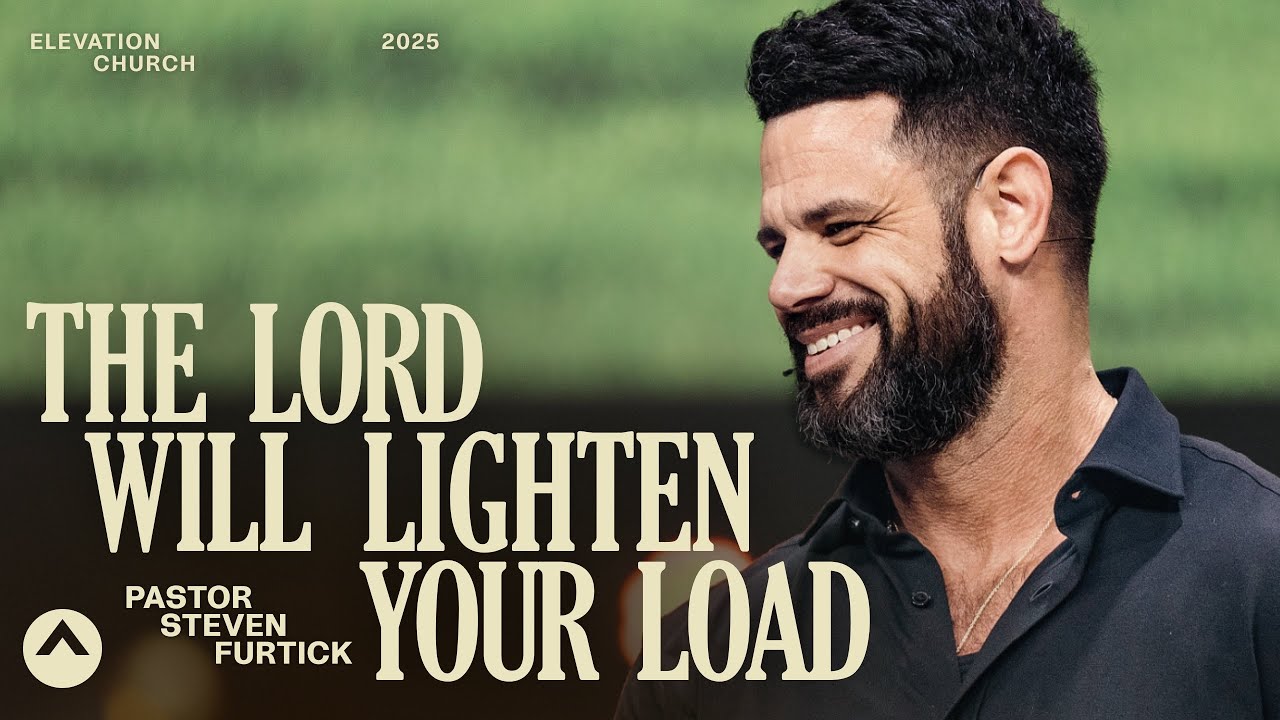 The Lord Will Lighten Your Load | Pastor Steven Furtick | Elevation Church