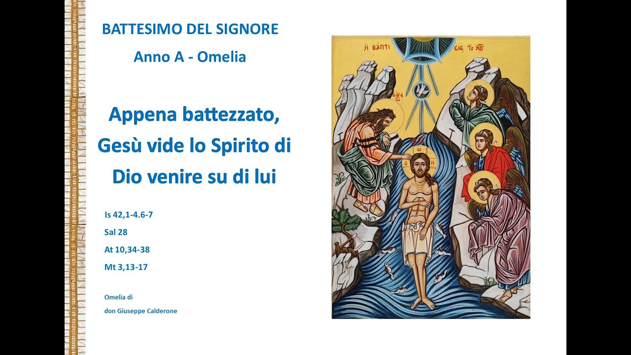 Appena battezzato, Gesù vide lo Spirito di Dio venire su di lui. Battesimo del Signore  Ann A Omelia