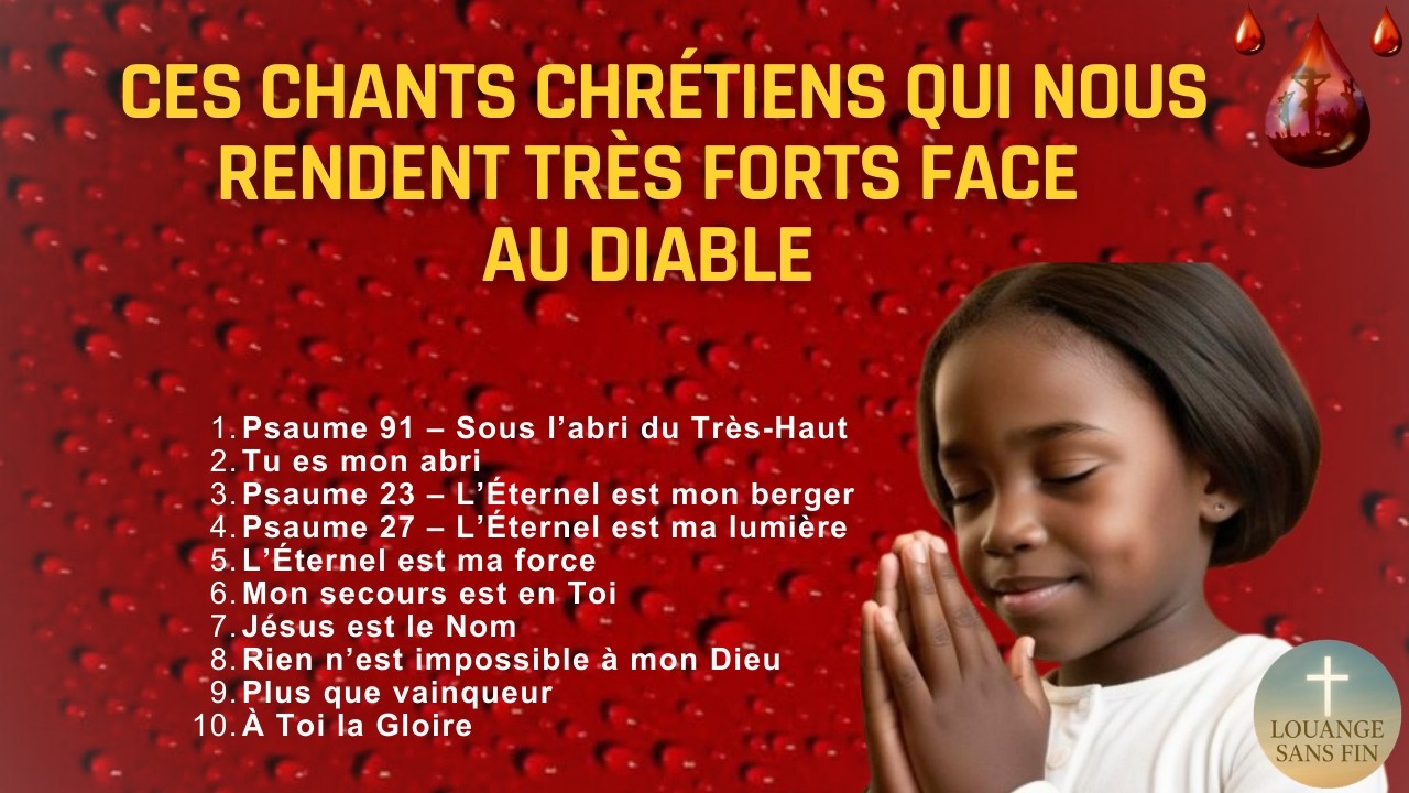 CES CHANTS CHRÉTIENS QUI NOUS RENDENT TRÈS FORTS FACE AU DIABLE