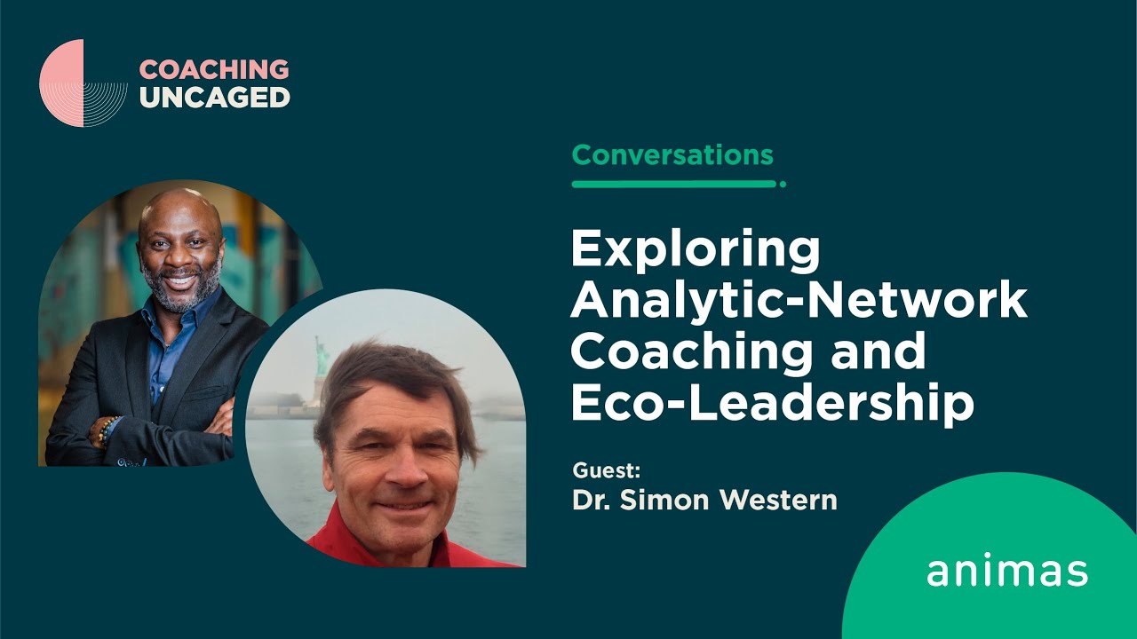 Exploring Analytic-Network Coaching and Eco-Leadership: A Discussion With Dr. Simon Western