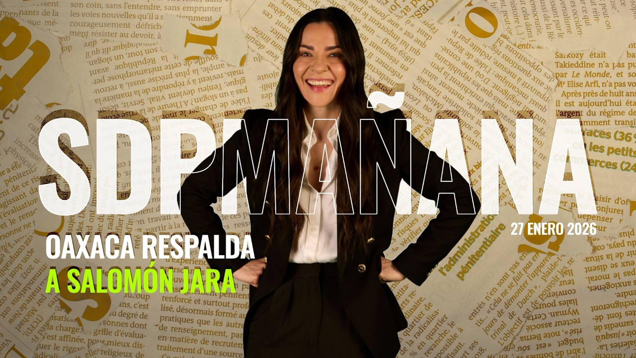 REVOCACIÓN de MANDATO en OAXACA respalda a SALOMÓN JARA | Liz Vilchis en SDPMañana 27 enero 2026