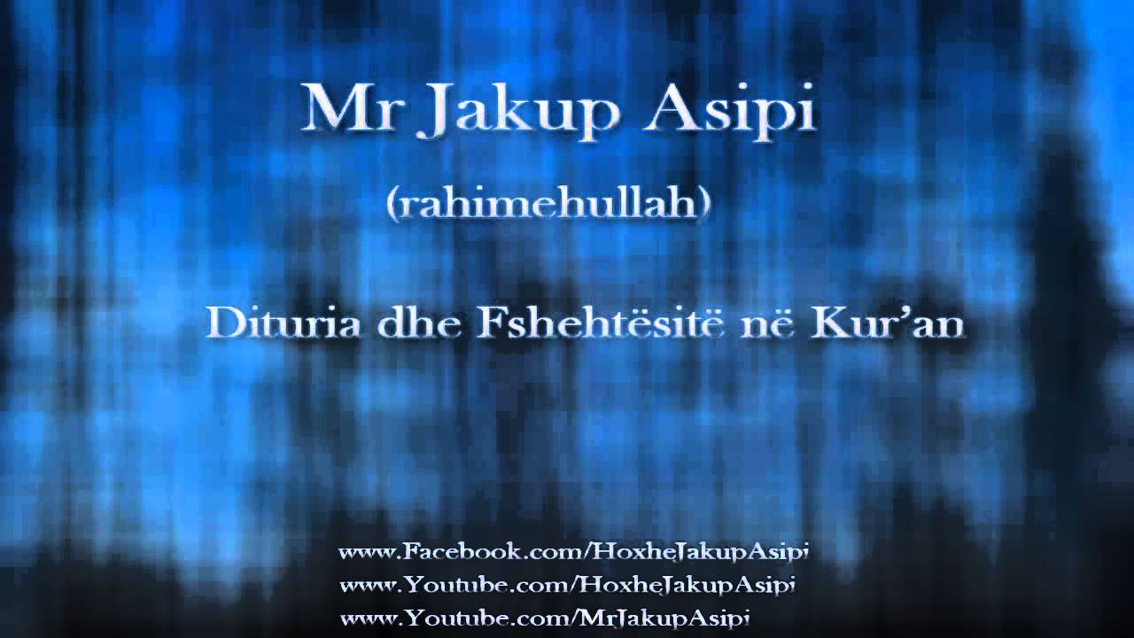 Jakup Asipi - Dituria dhe Fshehtesite ne Kur'an [Allahu e Meshirofte]