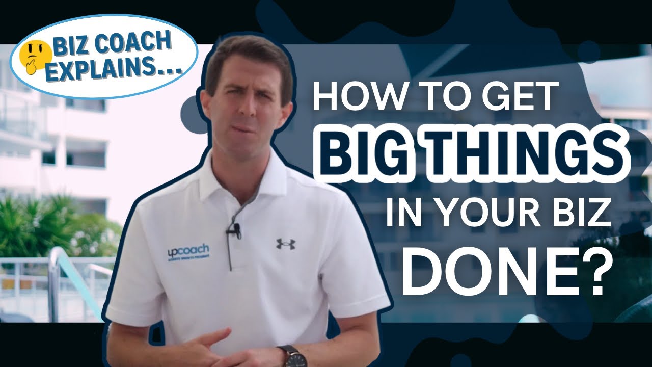 Biz Coach Explains: How To Get Big Things in Your Business Done?