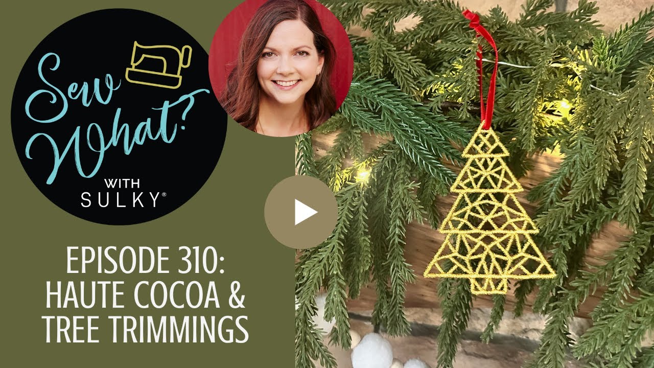 Sew What? Episode 310: Haute Cocoa & Tree Trimmings