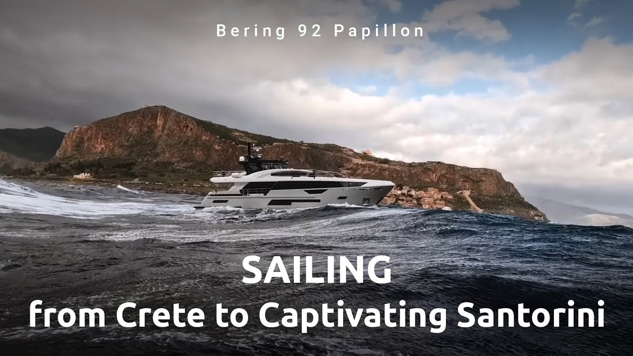 From Crete to Exploring Santorini with Bering 92 Papillon