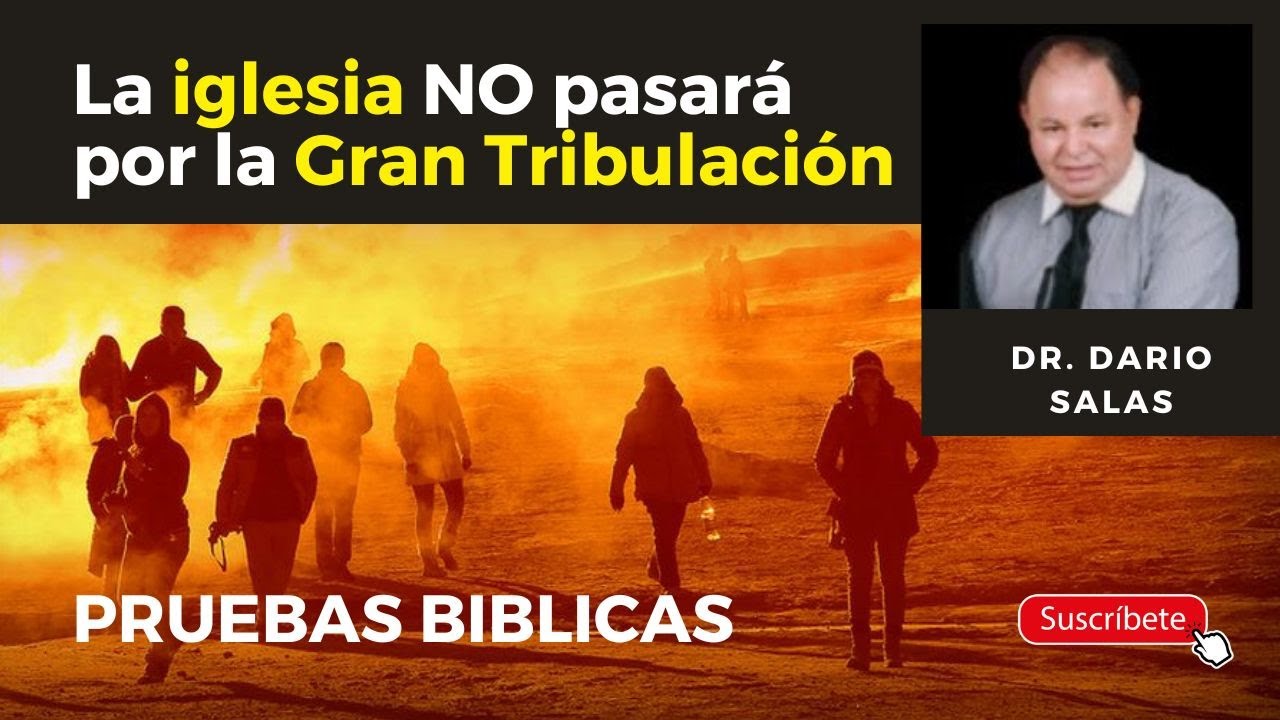 La iglesia no pasará por la gran tribulación- Dario Salas- Pruebas Biblicas