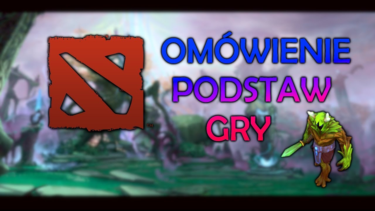 CZYM JEST DOTA 2 - OM&Oacute;WIENIE PODSTAW GRY DLA POCZĄTKUJĄCYCH