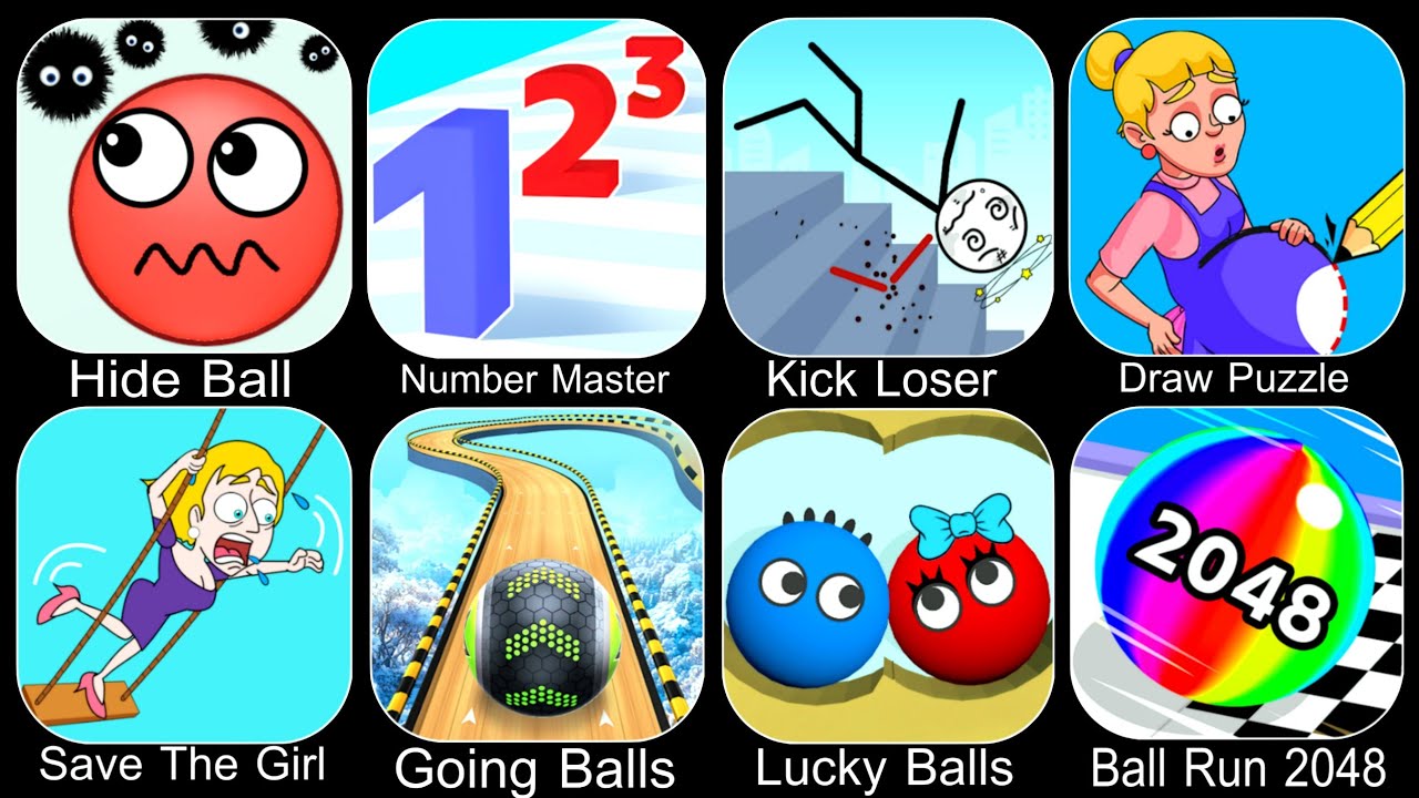 Hide Ball,Number Master,Kick Loser,Draw Puzzle,Save The Girl,Going Balls,Lucky Balls,Ball Run 2048