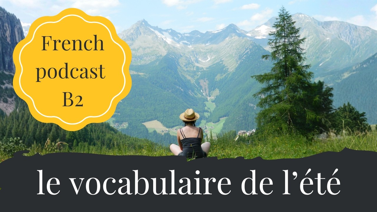 French Podcast B2 – vocabulaire estival, culture française et projets de vacances (S3 E11)