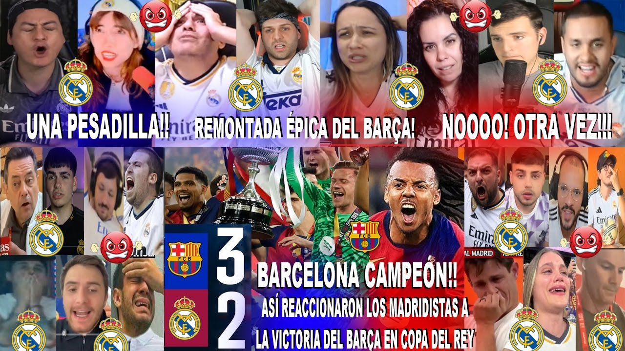 ASÍ REACCIONARON LOS MADRIDISTAS AL BARÇA CAMPEÓN DE LA COPA DEL REY EN BARCELONA 3-2 REAL MADRID