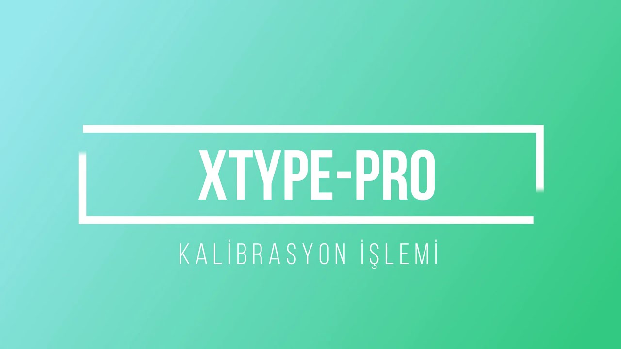 XTYPE-PRO KALİBRASYON İŞLEMİ