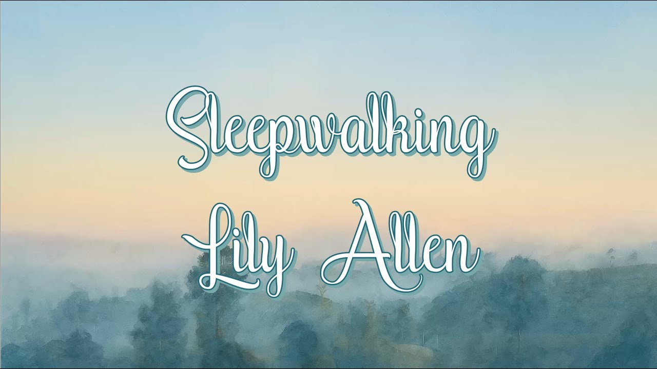 Sleepwalking - Lily Allen [Lyrics]