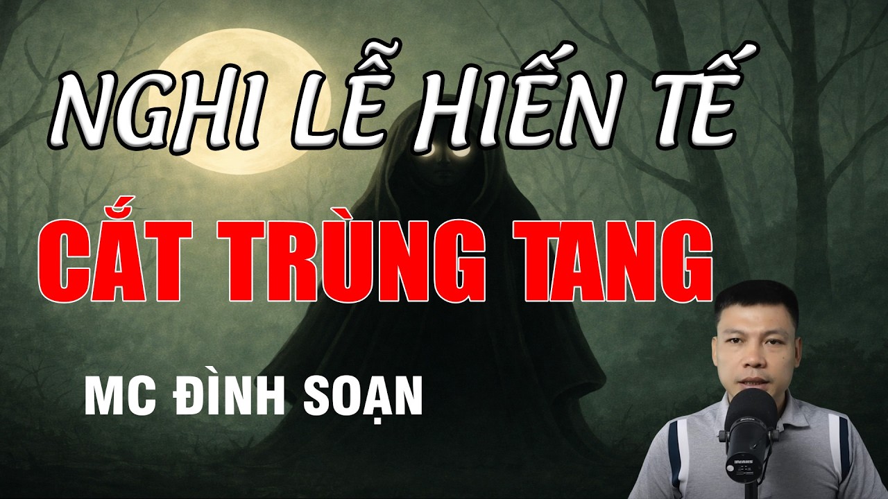 NGHI LỄ HIẾN TẾ CẮT TRÙNG TANG - Chuyện Ma Có Thật | MC Đình Soạn Kể Chuyện Ma