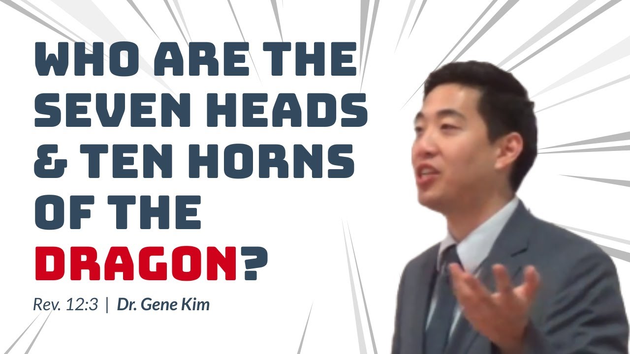Who Are the Seven Heads & Ten Horns of the Dragon? (Rev. 12:3) | Dr. Gene Kim