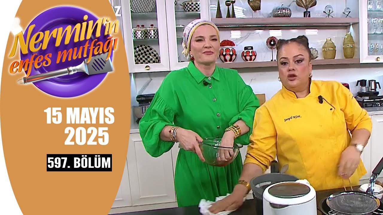 Nermin'in Enfes Mutfağı 15 Mayıs 2025