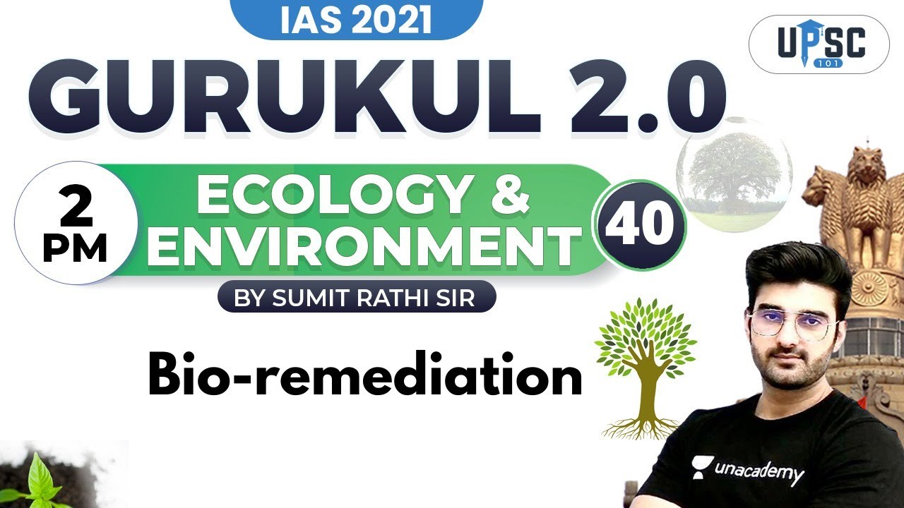IAS 2021 | Gurukul 2.0 | Ecology & Environment by Sumit Rathi | Bio-remediation