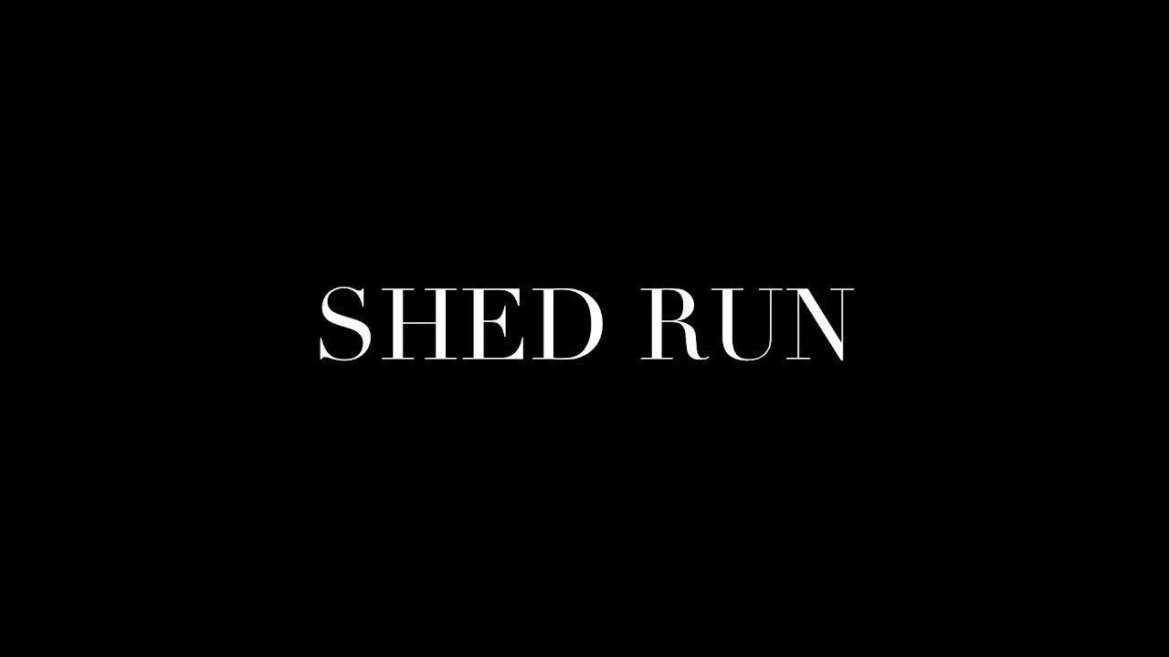 Shed Run ~ edit 2