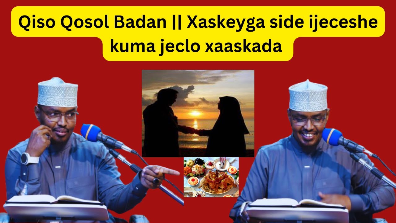 Qiso Qosol Badan || Xaskeyga side ijeceshe kuma jeclo xaaskada Sh Xassaan Abu Salmaan